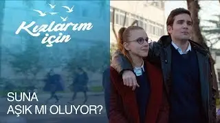 Suna, aşık mı oluyor? - Kızlarım İçin 7. Bölüm