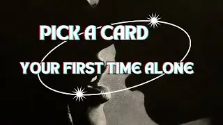 PICK A CARD: Your First/Next Time Alone? #tarot #pickacard #tarotreading