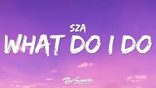 SZA - What Do I Do (Lyrics) 