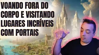 ISSO, SIM, É LIBERDADE! Voando fora do corpo e conhecendo lugares incríveis com portais [RELATOS]