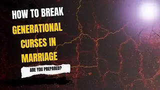 HOW TO BREAK GENERATIONAL CURSES WITHOUT BREAKING EACHOTHER