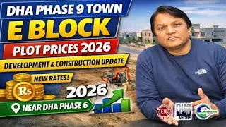 DHA Phase 9 Town E Block Plot Prices 2026 | Development & Construction Update Near DHA Phase 6