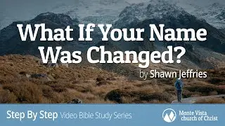 What If Your Name Was Changed? - Step By Step Video Bible Study Series