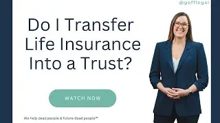 Do I Transfer Life Insurance Into a Trust?
