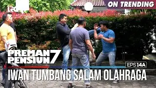 Iwan Salam Olahraga Dibuat Sampai Tumbang - PREMAN PENSIUN 7 Part (1/2)