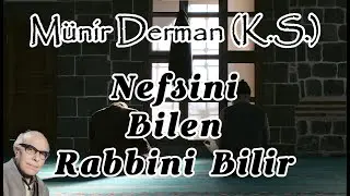 Nefsini Bilen Rabbini Bilir (M&uuml;nir Derman (k.s.))