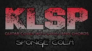 KLSP - Sponge Cola (Guitar Cover With Lyrics & Chords)