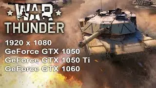 Сравнение GeForce GTX 1050, GeForce GTX 1050 Ti, GeForce GTX 1060 в War Thunder (1920x1080)