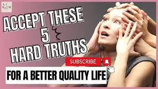 ACCEPT These 5 Hard Truths For A BETTER Quality Life | Self Improvement | Mental Health