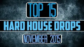 Top 15 Hard House Drops #2 (November 2015)