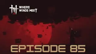Where Winds Meet Playthrough Episode 85