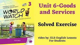 Unit 6 # Goods & Services from (world watch social studies for primary schools book 3)