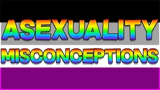 Asexuality Misconceptions Debunked!