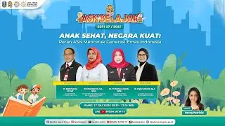 ASN Belajar Seri 27 - Anak Sehat, Negara Kuat: Peran ASN Mencetak Generasi Emas Indonesia