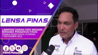 LENSA FINAS : LAWATAN ZIARAH SENI MADANI BERSAMA PENGERUSI FINAS