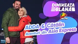 ADDA & Catalin I Aventuri din ASIA EXPRESS la #DimineataBlana