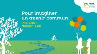 Pour imaginer un avenir commun - Interview : Manger local