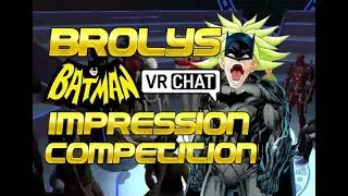 Broly's Batman Impression Competition! VRchat!