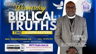 Biblical Truths with Pastor Paul C. Futch, Th.D!  12.31.25 #Encore #WVTCDETROIT
