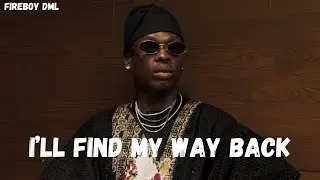 Fireboy Dml - I’ll Find My Way Back - (Lyrics Video)