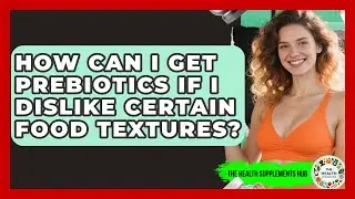 How Can I Get Prebiotics If I Dislike Certain Food Textures? - The Health Supplement Hub