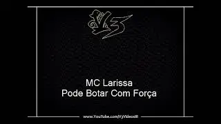 MC Larissa - Pode Botar Com For&ccedil;a [LIGHT]