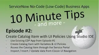 ServiceNow: 10 Minute Tips - Episode #2 - Create Catalog Item, UI Policies and View REQs / RITMs