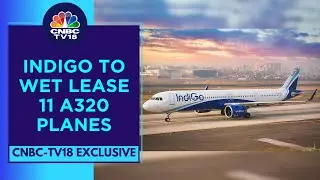 IndiGo Gets DGCA Nod To Wet Lease 11 A320 Planes: Sources. This Is Ahead Of P&W Engine Recall