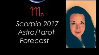 SCORPIO - 2017 Astro Tarot Forecast