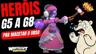 HERÓIS PRA MACETAR O URSO- G5 A G8 - WHITEOUT SURVIVAL DICAS