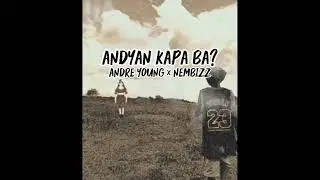andyan kapa ba? ft.Andre young &times; Nembizz