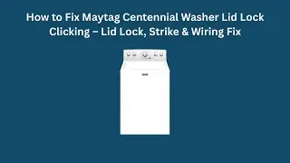 How to Fix Maytag Centennial Washer Lid Lock Clicking &ndash; Lid Lock, Strike & Wiring Fix