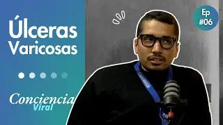 &Uacute;lseras varicosas | Conciencia Viral Ep. 6 T3 | Dr. Jos&eacute; Estra&ntilde;o