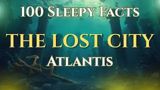 100 Relaxing Facts About Atlantis &mdash; A Gentle Myth for Sleep with Soft Music & Ambience