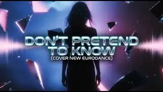 DON´T PRETEND TO KNOW (COVER NEW EURODANCE) (NEW VERSION)