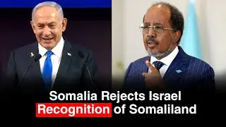 Somalia President Hassan Sheikh Mohamud Rejects Israel&rsquo;s Somaliland Move