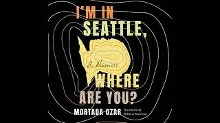 I'm in Seattle, Where Are You?: A Memoir by Mortada Gzar | Full Audiobook