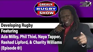 GRS: Developing Rugby ft Ada Milby, Naya Tapper, Charity Williams, Phil Thiel & Rashad Lipford ep 61
