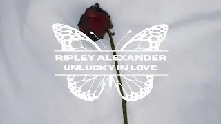 Ripley Alexander - Unlucky In Love (Official Visualiser)