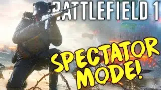 Battlefield 1: SPECTATOR MODE ON CONSOLES! (BF4 Gameplay)
