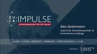 ZUCA:Impuls mit Alex Deitermann, Experte f&uuml;r Generationswechsel & Unternehmensnachfolge