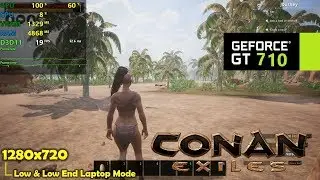 GT 710 | Conan Exiles - 720p - Low & Low End Laptop mode