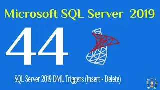 44- SQL Server 2019 DML Triggers (Insert - Delete)