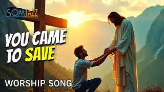 Jesus Came to Save | Worship Gospel Praise Song About the Cross, Communion, Easter & Resurrection