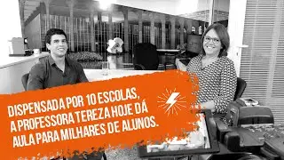 Dispensada por 10 escolas, hoje a professora Tereza dá aula para milhares de alunos