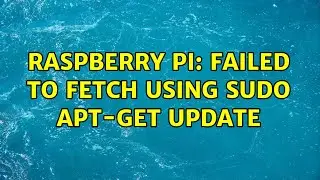 Raspberry Pi: Failed to Fetch Using sudo apt-get update