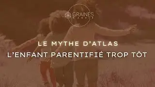 L'enfant parentifié trop tôt, ou le mythe d'Atlas
