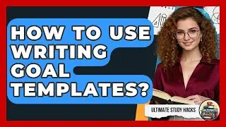 How To Use Writing Goal Templates? - Ultimate Study Hacks