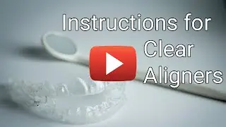Instructions for Clear Aligners (Invisalign)