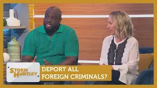 Deport all foreign criminals? Feat. Marvyn Harrison & Lowri Turner | Storm Huntley